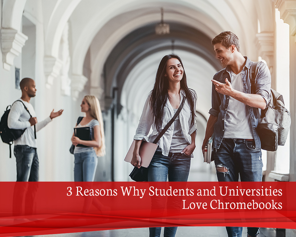 3 Reasons Why Students and Universities Love Chromebooks