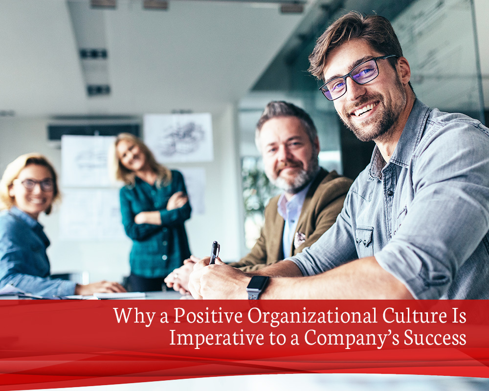 B1 Why a Positive Organizational Culture Is Imperative to a Company’s Success