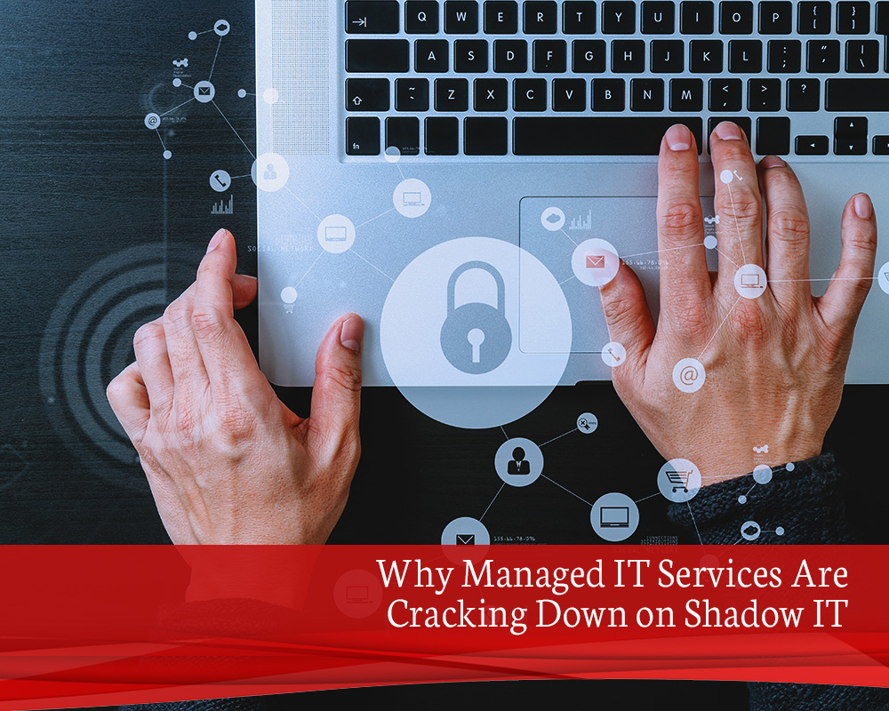 B4 Why Managed IT Services Are Cracking Down on Shadow IT