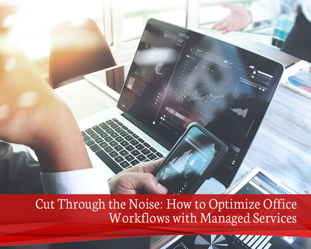 Cut-Through-the-Noise-How-to-Optimize-Office-Workflows-with-Managed-Services-1