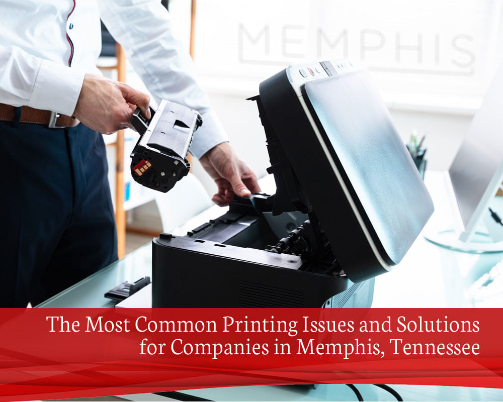 The Most Common Printing Issues and Solutions for Companies in Memphis, Tennessee