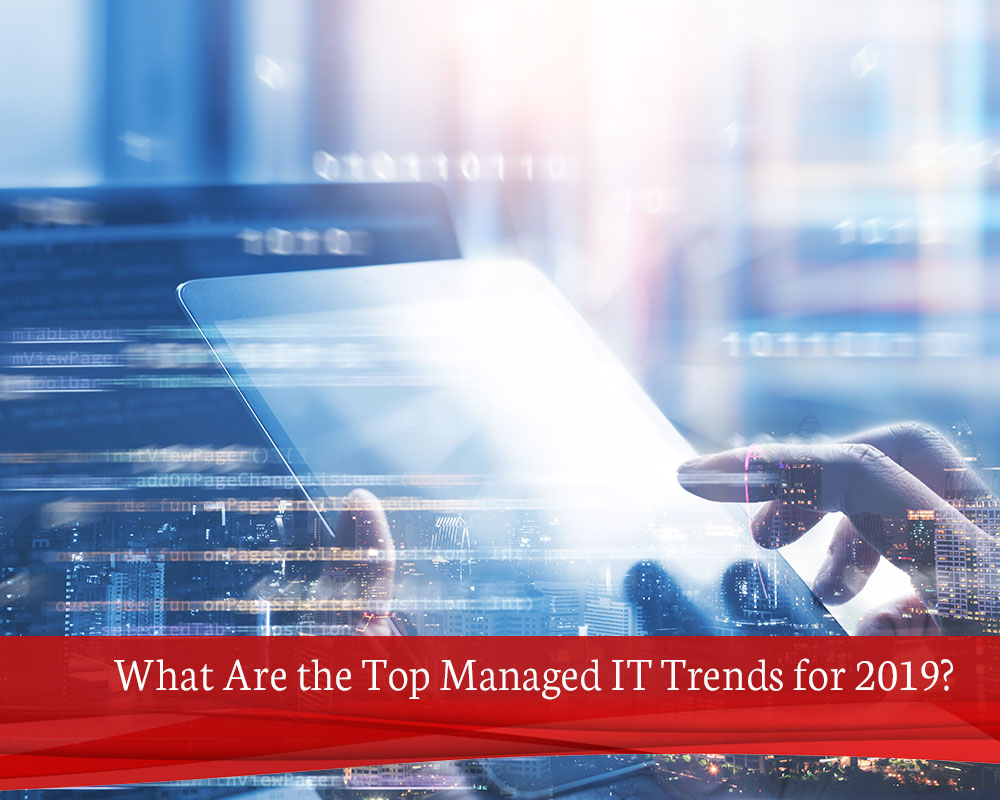 What-Are-the-Top-Managed-IT-Trends-for-2019-1